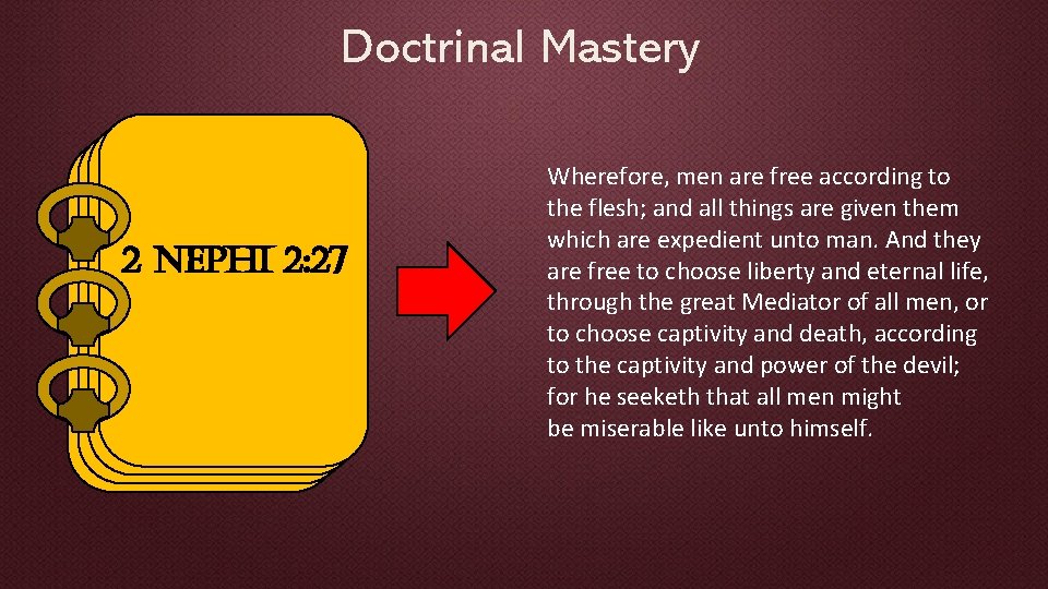 Doctrinal Mastery 2 Nephi 2: 27 Wherefore, men are free according to the flesh;