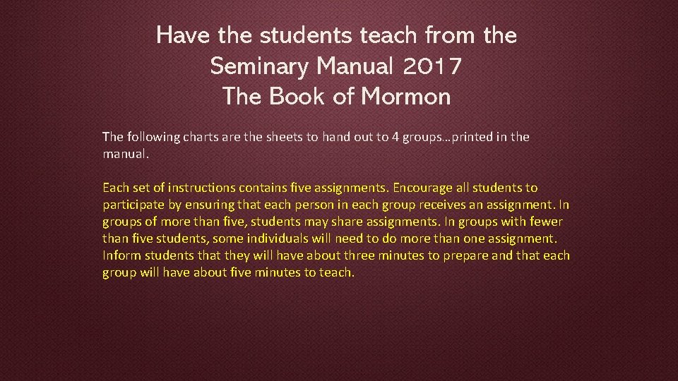 Have the students teach from the Seminary Manual 2017 The Book of Mormon The