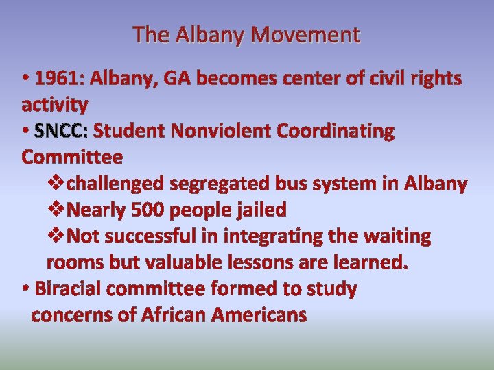 The Albany Movement • 1961: Albany, GA becomes center of civil rights activity •