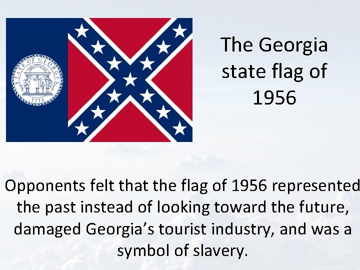 The Georgia state flag of 1956 Opponents felt that the flag of 1956 represented