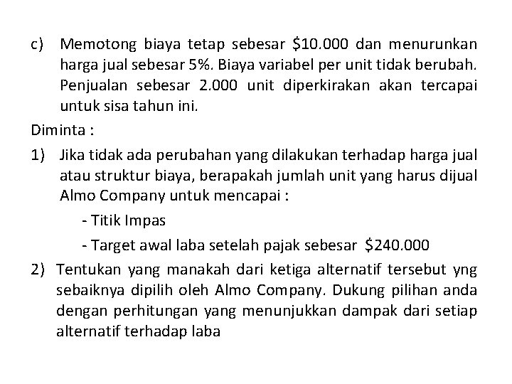 c) Memotong biaya tetap sebesar $10. 000 dan menurunkan harga jual sebesar 5%. Biaya