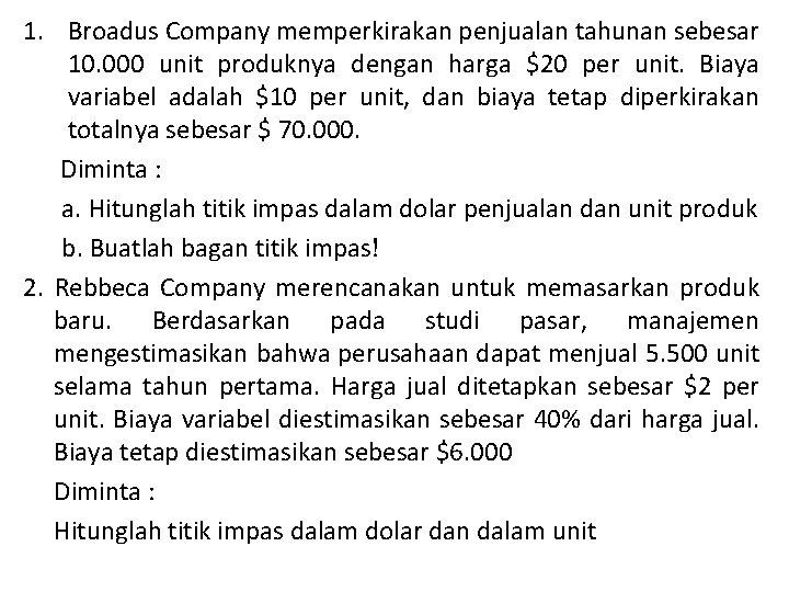 1. Broadus Company memperkirakan penjualan tahunan sebesar 10. 000 unit produknya dengan harga $20