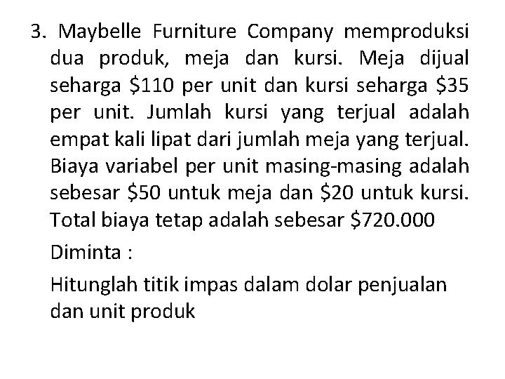 3. Maybelle Furniture Company memproduksi dua produk, meja dan kursi. Meja dijual seharga $110