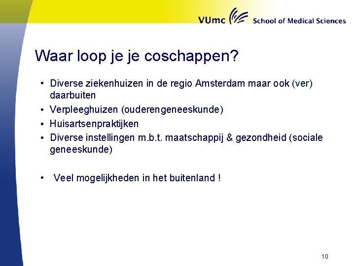 Waar loop je je coschappen? • Diverse ziekenhuizen in de regio Amsterdam maar ook