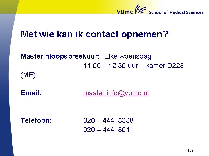 Met wie kan ik contact opnemen? Masterinloopspreekuur: Elke woensdag 11: 00 – 12: 30