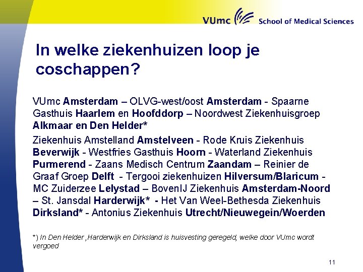 In welke ziekenhuizen loop je coschappen? VUmc Amsterdam – OLVG-west/oost Amsterdam - Spaarne Gasthuis