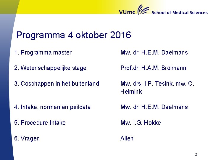 Programma 4 oktober 2016 1. Programma master Mw. dr. H. E. M. Daelmans 2.