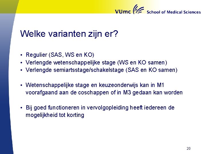 Welke varianten zijn er? • Regulier (SAS, WS en KO) • Verlengde wetenschappelijke stage