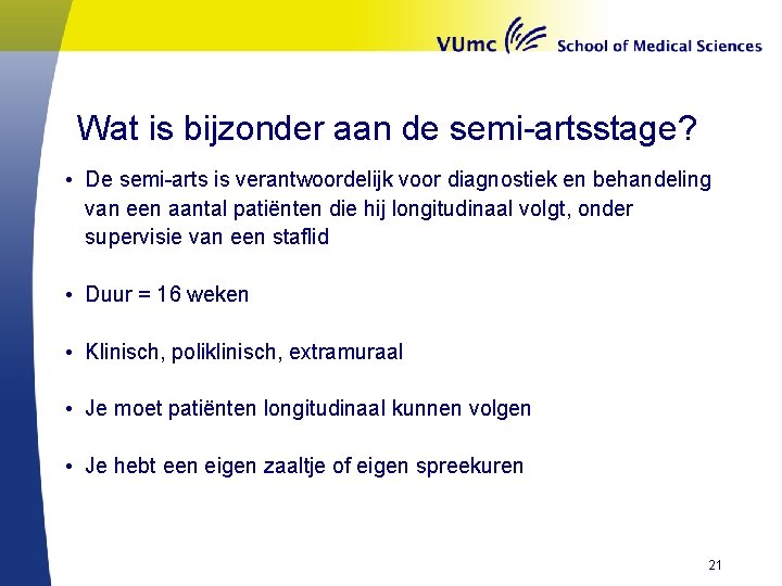 Wat is bijzonder aan de semi-artsstage? • De semi-arts is verantwoordelijk voor diagnostiek en