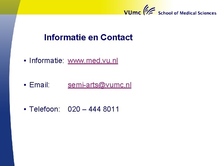 Informatie en Contact • Informatie: www. med. vu. nl • Email: semi-arts@vumc. nl •