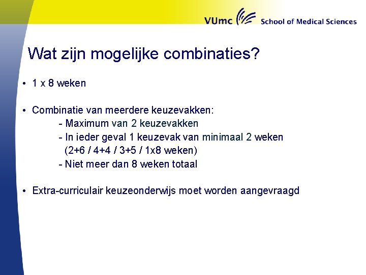 Wat zijn mogelijke combinaties? • 1 x 8 weken • Combinatie van meerdere keuzevakken: