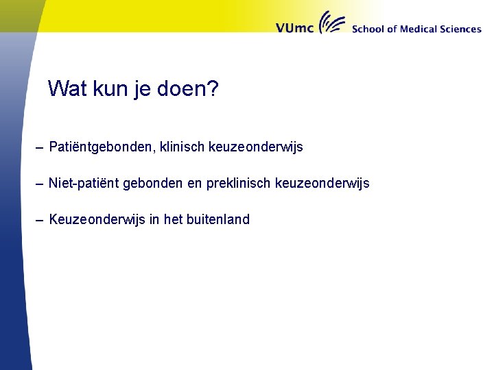 Wat kun je doen? – Patiëntgebonden, klinisch keuzeonderwijs – Niet-patiënt gebonden en preklinisch keuzeonderwijs