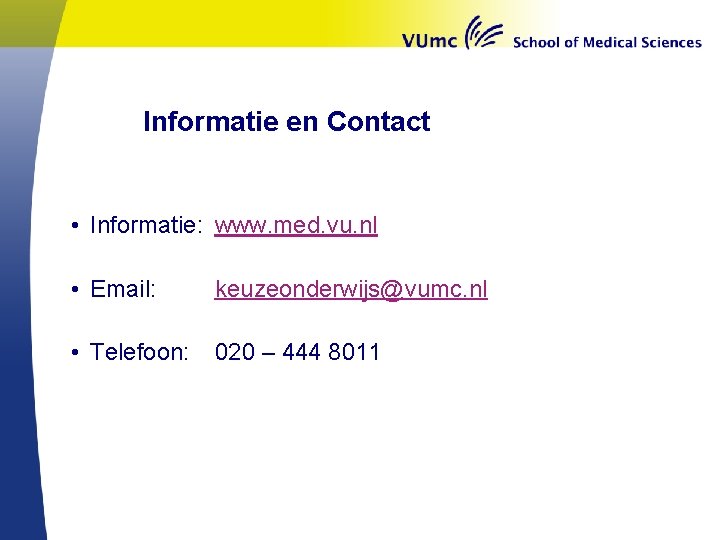 Informatie en Contact • Informatie: www. med. vu. nl • Email: keuzeonderwijs@vumc. nl •