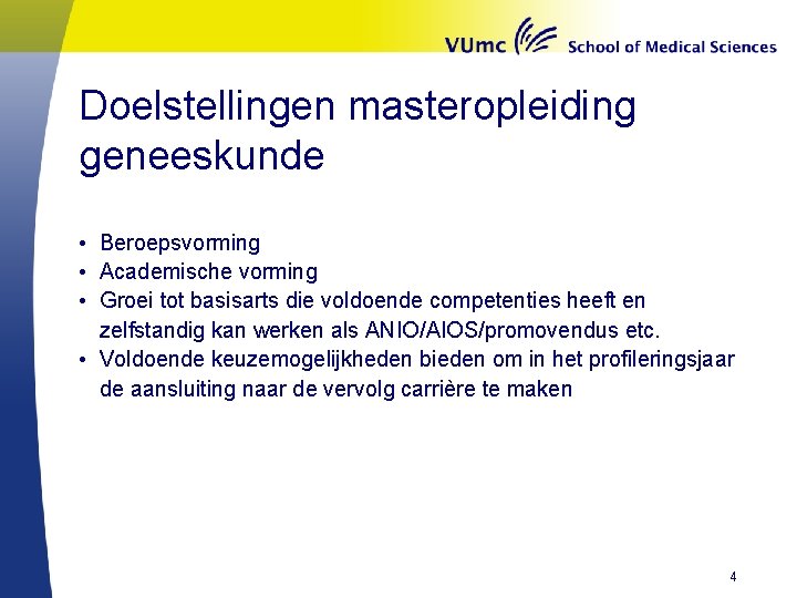 Doelstellingen masteropleiding geneeskunde • Beroepsvorming • Academische vorming • Groei tot basisarts die voldoende