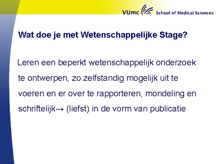 Wat doe je met Wetenschappelijke Stage? Leren een beperkt wetenschappelijk onderzoek te ontwerpen, zo