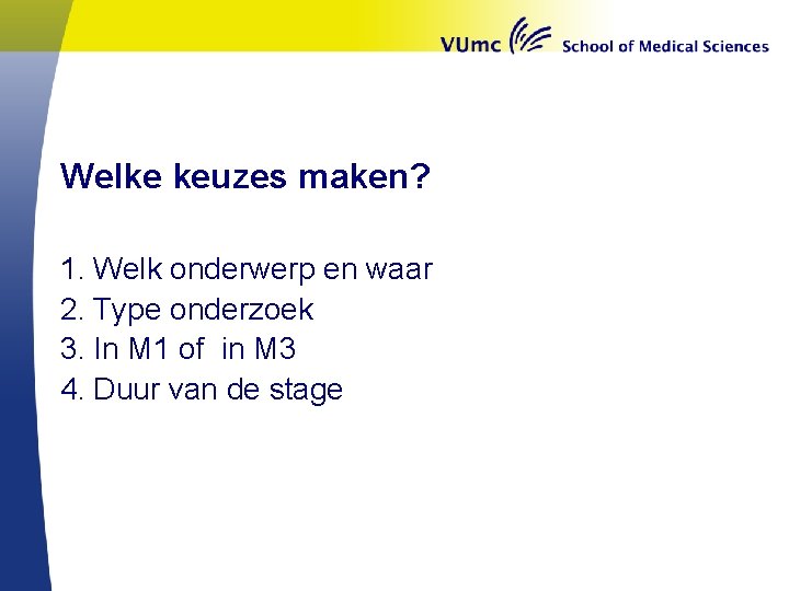 Welke keuzes maken? 1. Welk onderwerp en waar 2. Type onderzoek 3. In M