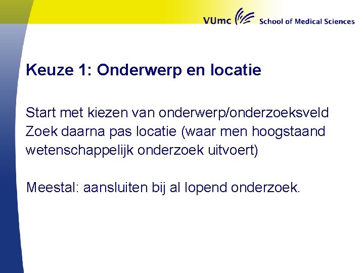 Keuze 1: Onderwerp en locatie Start met kiezen van onderwerp/onderzoeksveld Zoek daarna pas locatie