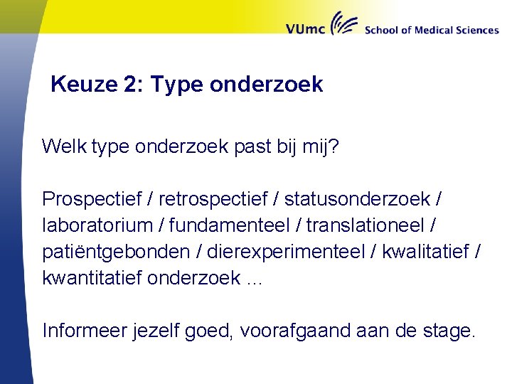 Keuze 2: Type onderzoek Welk type onderzoek past bij mij? Prospectief / retrospectief /