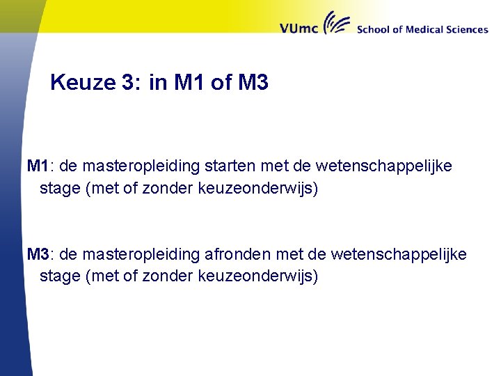 Keuze 3: in M 1 of M 3 M 1: de masteropleiding starten met