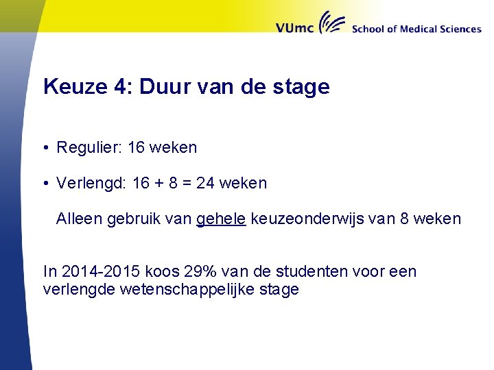 Keuze 4: Duur van de stage • Regulier: 16 weken • Verlengd: 16 +