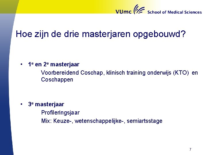 Hoe zijn de drie masterjaren opgebouwd? • 1 e en 2 e masterjaar Voorbereidend