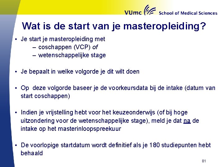 Wat is de start van je masteropleiding? • Je start je masteropleiding met –