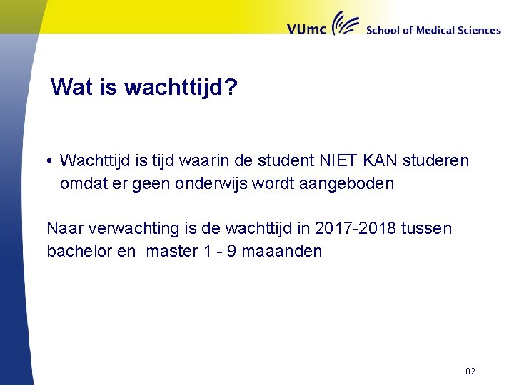 Wat is wachttijd? • Wachttijd is tijd waarin de student NIET KAN studeren omdat