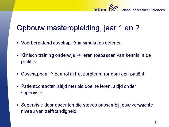 Opbouw masteropleiding, jaar 1 en 2 • Voorbereidend coschap in simulaties oefenen • Klinisch