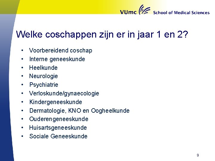 Welke coschappen zijn er in jaar 1 en 2? • • • Voorbereidend coschap