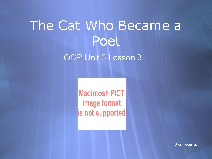 The Cat Who Became a Poet OCR Unit 3 Lesson 3 Gloria Garibay 2008