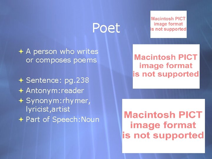 Poet A person who writes or composes poems Sentence: pg. 238 Antonym: reader Synonym: