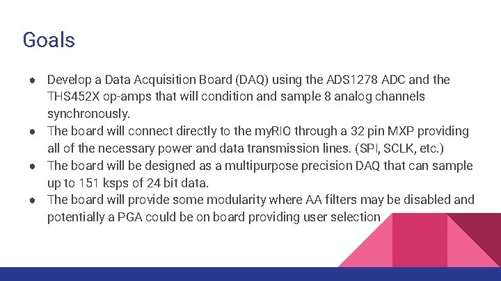 Goals ● Develop a Data Acquisition Board (DAQ) using the ADS 1278 ADC and