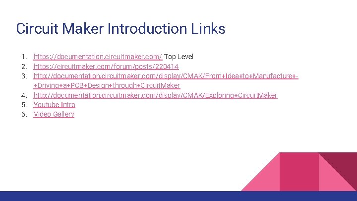 Circuit Maker Introduction Links 1. https: //documentation. circuitmaker. com/ Top Level 2. https: //circuitmaker.