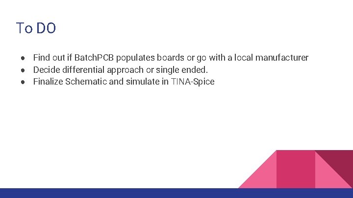 To DO ● Find out if Batch. PCB populates boards or go with a