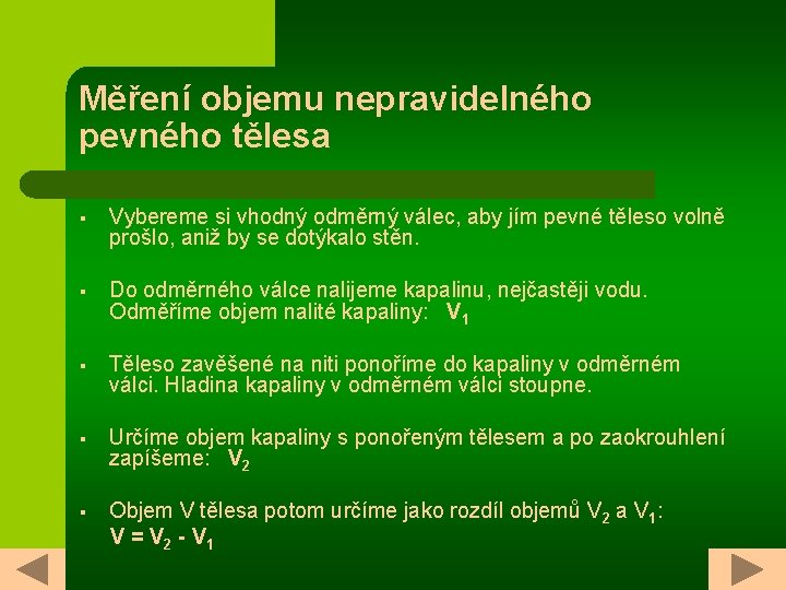 Měření objemu nepravidelného pevného tělesa § Vybereme si vhodný odměrný válec, aby jím pevné