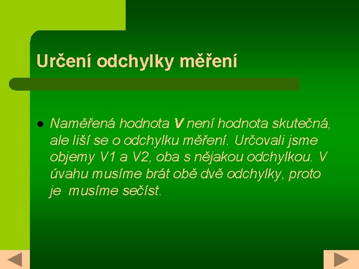 Určení odchylky měření l Naměřená hodnota V není hodnota skutečná, ale liší se o