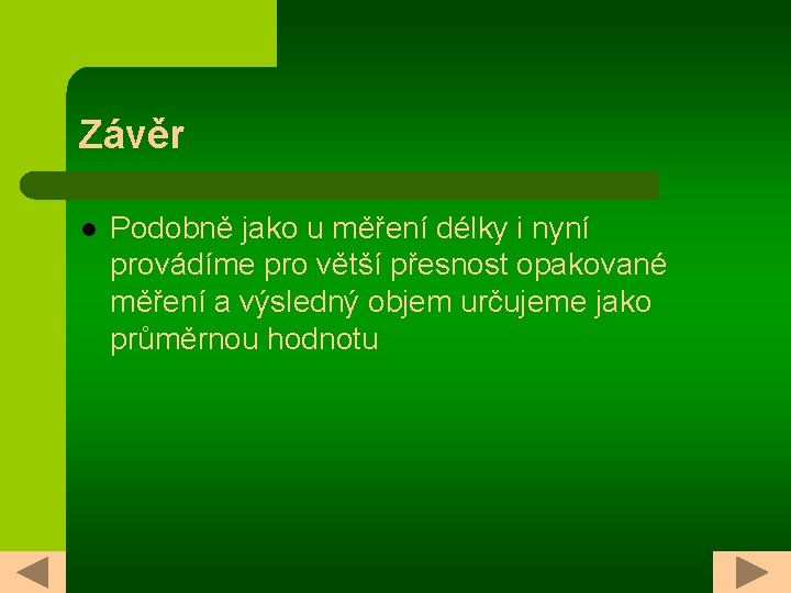 Závěr l Podobně jako u měření délky i nyní provádíme pro větší přesnost opakované
