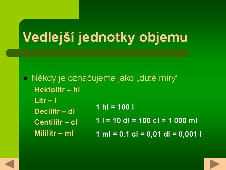 Vedlejší jednotky objemu l Někdy je označujeme jako „duté míry“ Hektolitr – hl Litr
