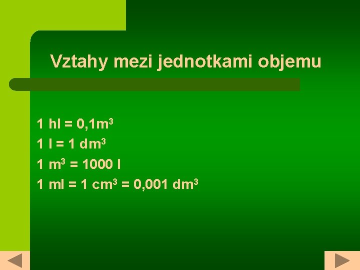 Vztahy mezi jednotkami objemu 1 hl = 0, 1 m 3 1 l =