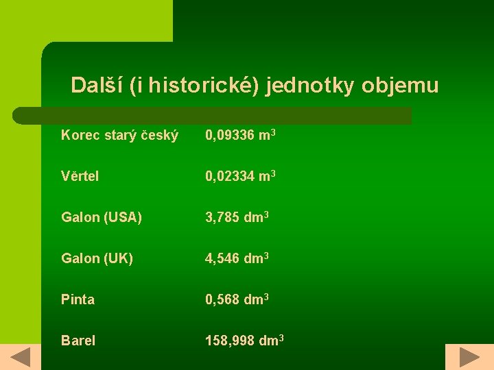 Další (i historické) jednotky objemu Korec starý český 0, 09336 m 3 Věrtel 0,