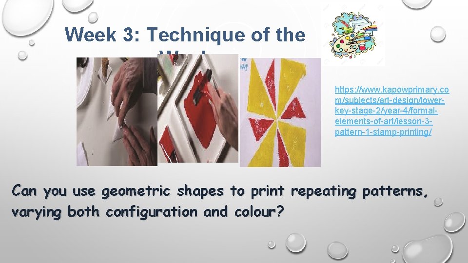 Week 3: Technique of the Week https: //www. kapowprimary. co m/subjects/art-design/lowerkey-stage-2/year-4/formalelements-of-art/lesson-3 pattern-1 -stamp-printing/ Can