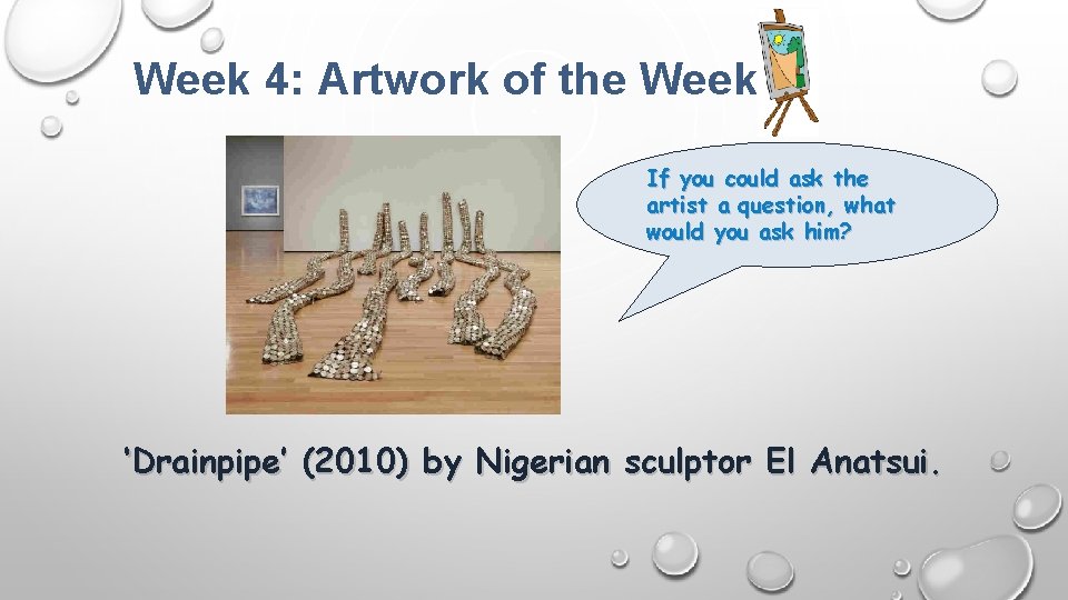 Week 4: Artwork of the Week If you could ask the artist a question,