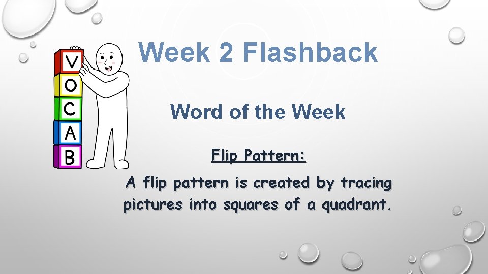 Week 2 Flashback Word of the Week Flip Pattern: A flip pattern is created