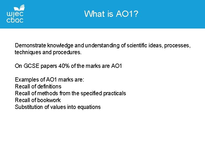 What is AO 1? Demonstrate knowledge and understanding of scientific ideas, processes, techniques and
