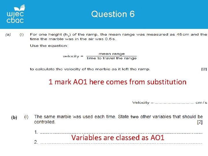 Question 6 1 mark AO 1 here comes from substitution (b) Variables are classed