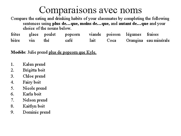 Comparaisons avec noms Compare the eating and drinking habits of your classmates by completing