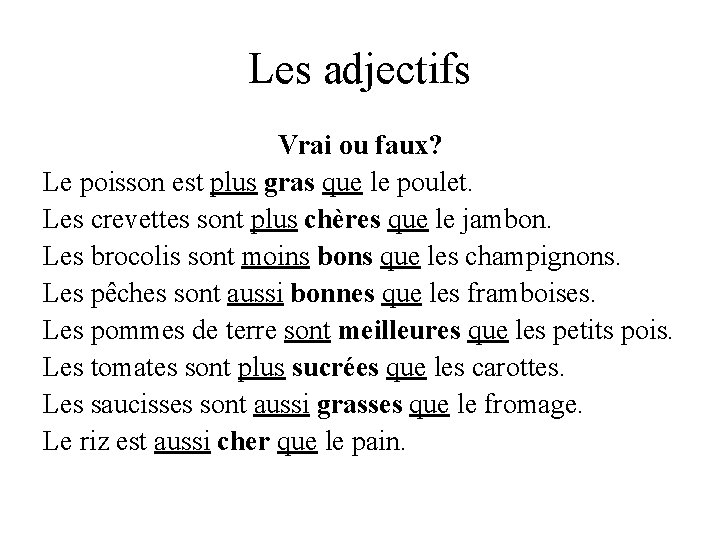 Les adjectifs Vrai ou faux? Le poisson est plus gras que le poulet. Les