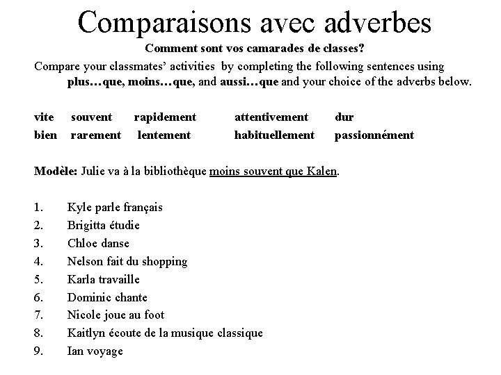 Comparaisons avec adverbes Comment sont vos camarades de classes? Compare your classmates’ activities by