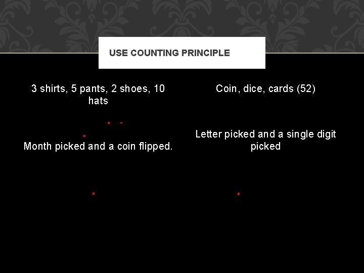 USE COUNTING PRINCIPLE 3 shirts, 5 pants, 2 shoes, 10 hats Month picked and