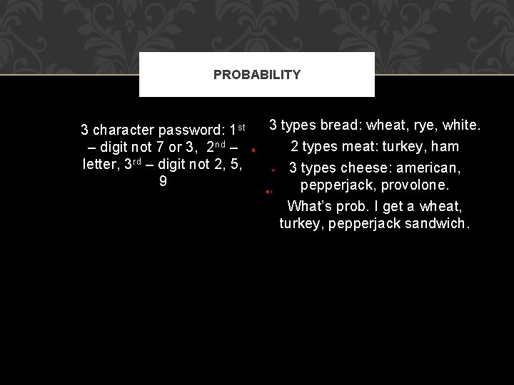 PROBABILITY 3 character password: 1 st – digit not 7 or 3, 2 nd